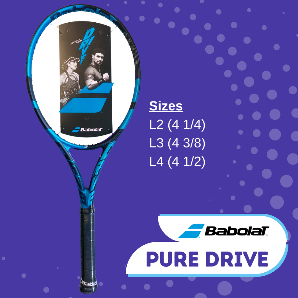 Babolat Pure Drive available in Grip Sizes:  L2 (4 1/4) L3 (4 3/8) L4 (4 1/2)